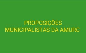 Read more about the article PROPOSIÇÕES  MUNICIPALISTAS  DA  AMURC