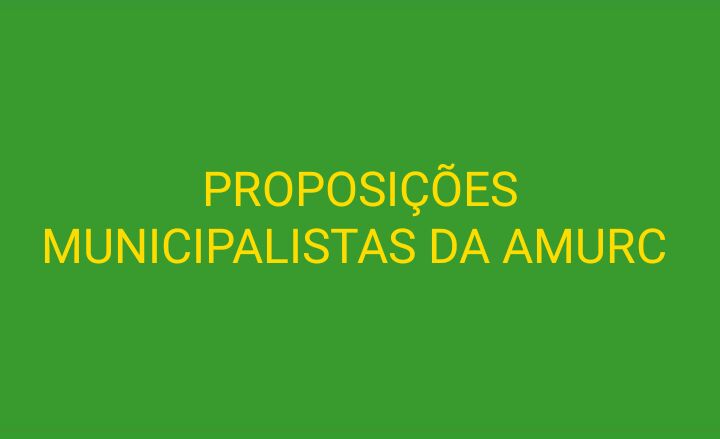 You are currently viewing PROPOSIÇÕES  MUNICIPALISTAS  DA  AMURC