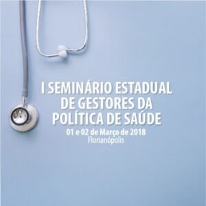 Read more about the article PARTICIPE DO I SEMINÁRIO ESTADUAL DE GESTORES DA POLÍTICA DE SAÚDE