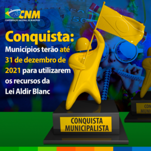 Read more about the article Conquista: Municípios terão até 31 de dezembro de 2021 para utilizarem os recursos da Lei Aldir Blanc